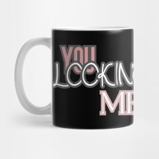 You are looking at me baby,  Hoodie, Tank, T-Shirt, MUGS, PILLOWS, APPAREL, STICKERS, TOTES, NOTEBOOKS, CASES, TAPESTRIES, PINS Mug